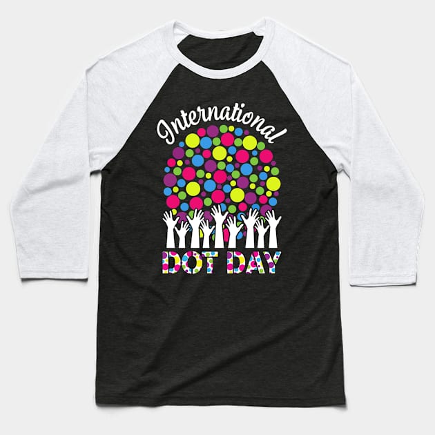 International Dot Day Men Women Boy Girl Colorful Polka Dot Baseball T-Shirt by PaulAksenov